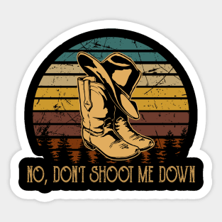 No, Don't Shoot Me Down Cowboy Boots & Hat Outlaw Music Quote Sticker